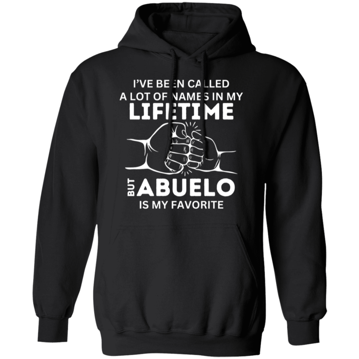 I've Been Called A Lot of Names in My Lifetime But "Grandpa, Abuelo, Papa, Pop Pop, or Tutu Kane" Is My Favorite Pullover Hoodie