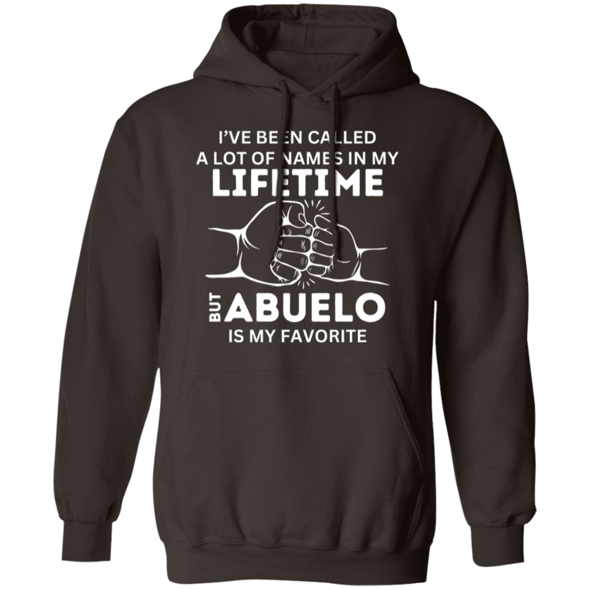 I've Been Called A Lot of Names in My Lifetime But "Grandpa, Abuelo, Papa, Pop Pop, or Tutu Kane" Is My Favorite Pullover Hoodie