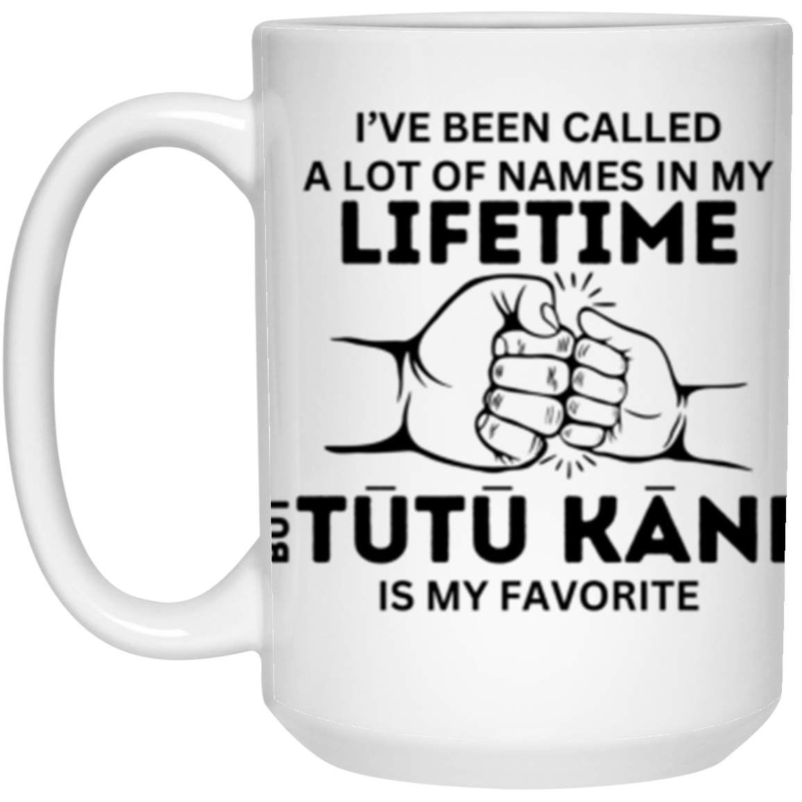 I've Been Called A Lot of Names But 'Grandpa, Abuelo, Papa, Pop-Pop or Tutu Kane' Is My Favorite - 11 & 15 oz White Mug