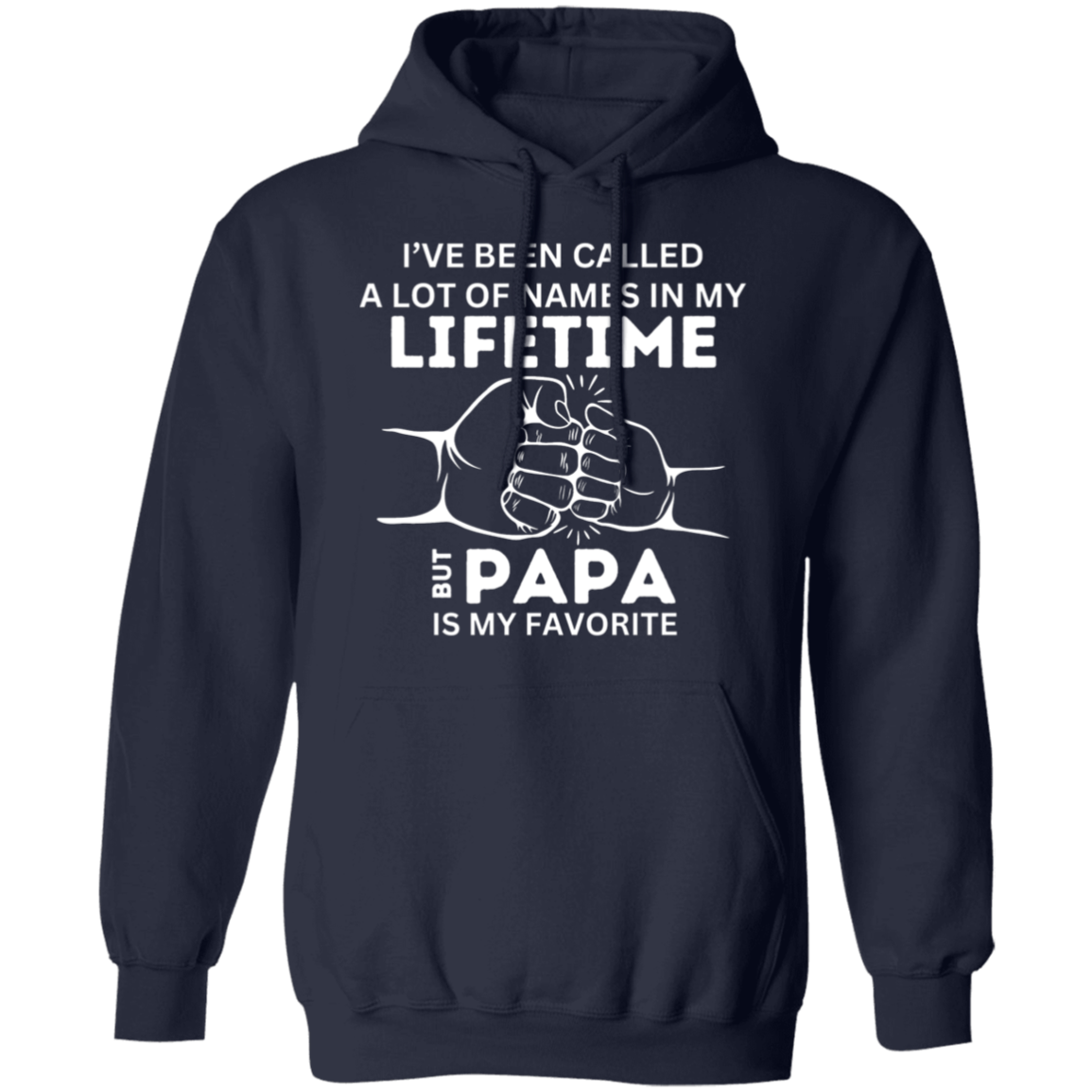 I've Been Called A Lot of Names in My Lifetime But "Grandpa, Abuelo, Papa, Pop Pop, or Tutu Kane" Is My Favorite Pullover Hoodie