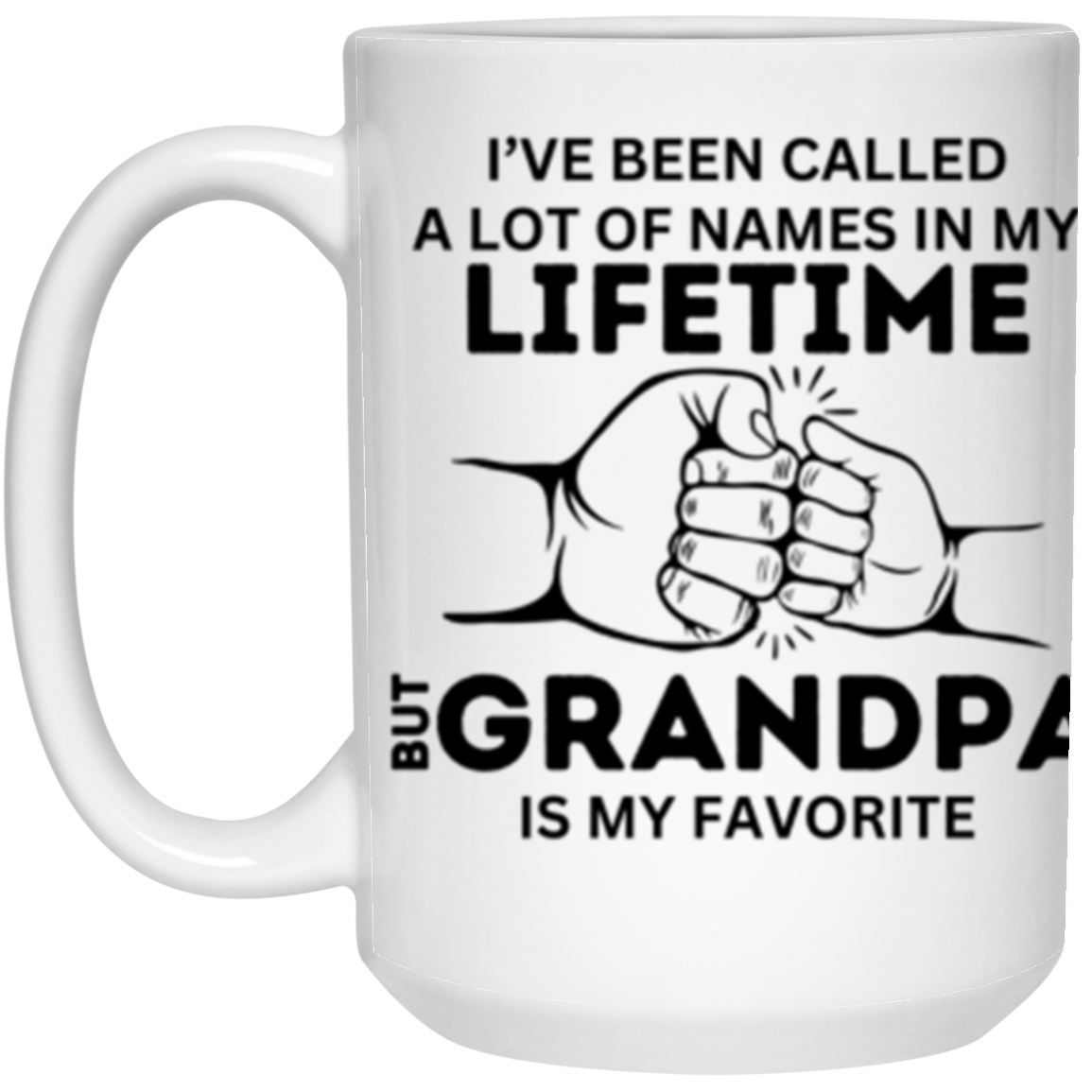 I've Been Called A Lot of Names But 'Grandpa, Abuelo, Papa, Pop-Pop or Tutu Kane' Is My Favorite - 11 & 15 oz White Mug