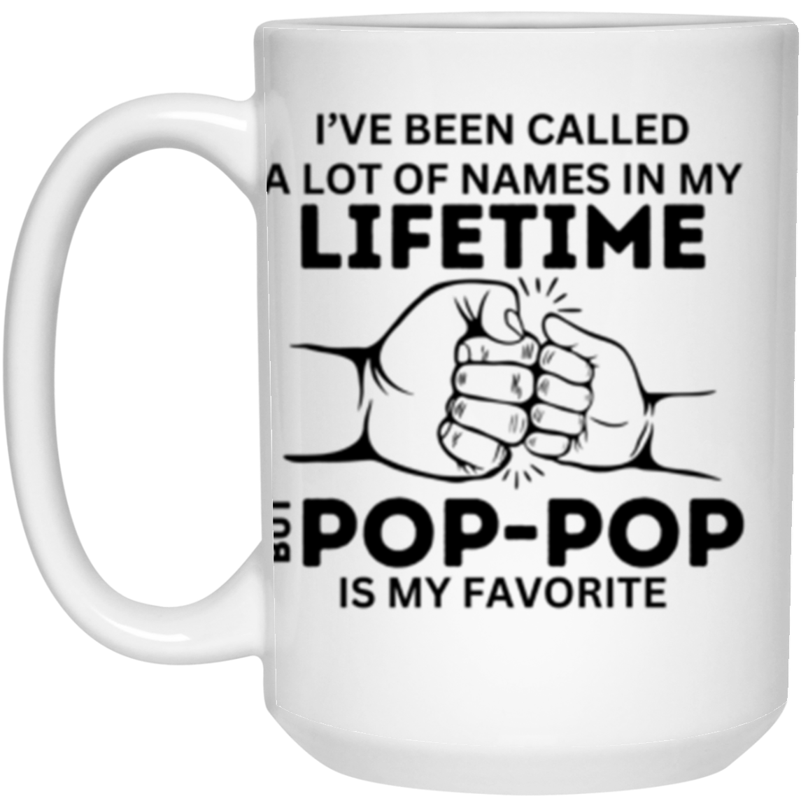 I've Been Called A Lot of Names But 'Grandpa, Abuelo, Papa, Pop-Pop or Tutu Kane' Is My Favorite - 11 & 15 oz White Mug