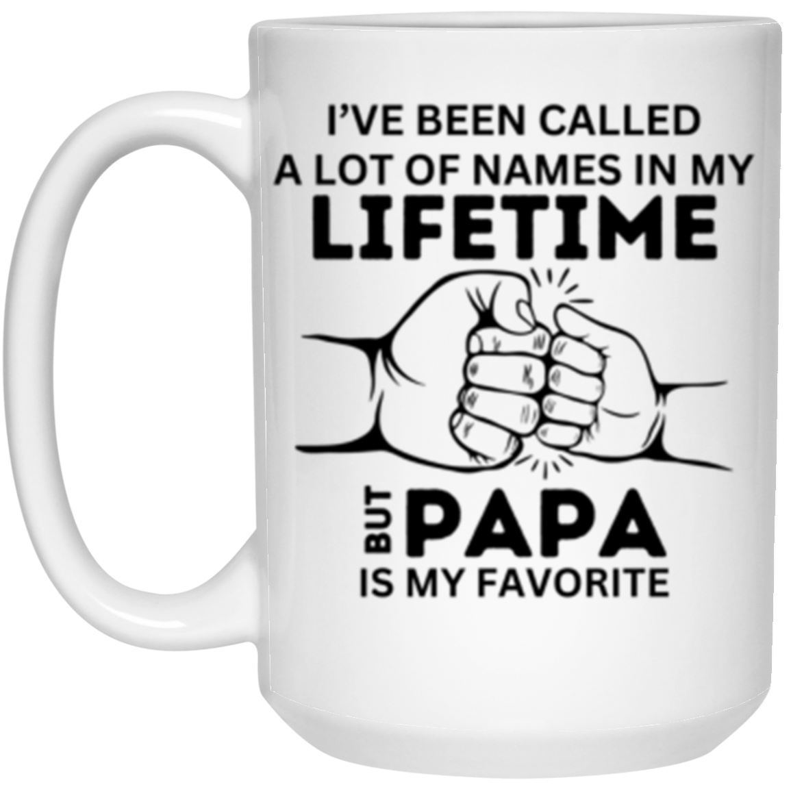 I've Been Called A Lot of Names But 'Grandpa, Abuelo, Papa, Pop-Pop or Tutu Kane' Is My Favorite - 11 & 15 oz White Mug