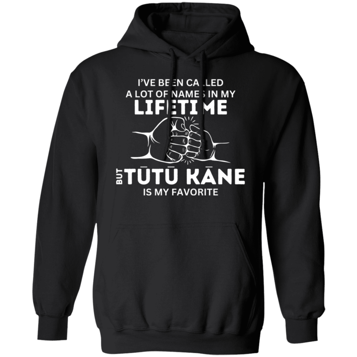 I've Been Called A Lot of Names in My Lifetime But "Grandpa, Abuelo, Papa, Pop Pop, or Tutu Kane" Is My Favorite Pullover Hoodie