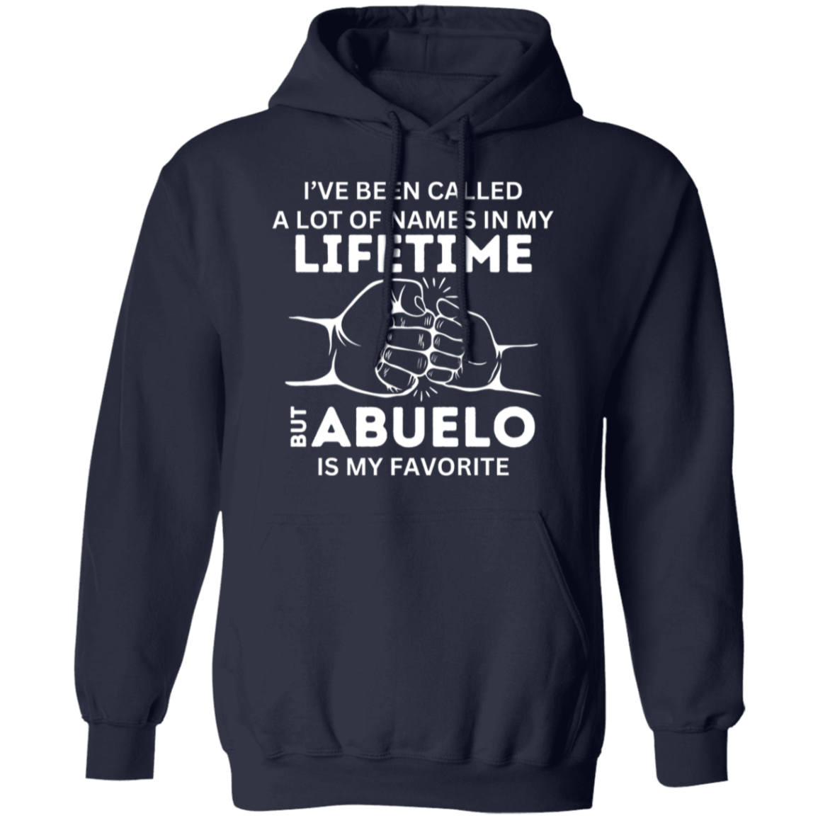 I've Been Called A Lot of Names in My Lifetime But "Grandpa, Abuelo, Papa, Pop Pop, or Tutu Kane" Is My Favorite Pullover Hoodie