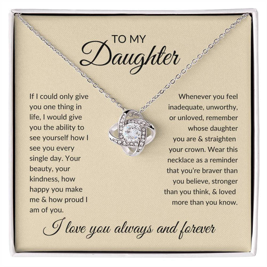 To My Daughter | If I Could Give You One Thing in Life | I Love You Always and Forever (Love Knot Necklace)