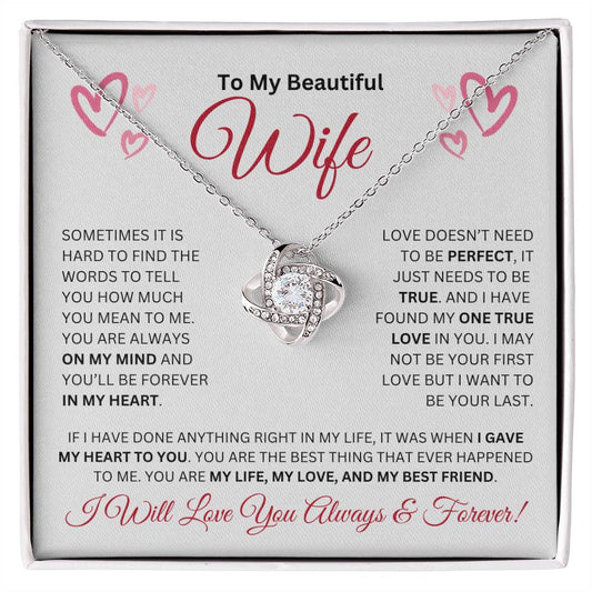 To My Beautiful Wife-My One True Love ( Love Knot Necklace)